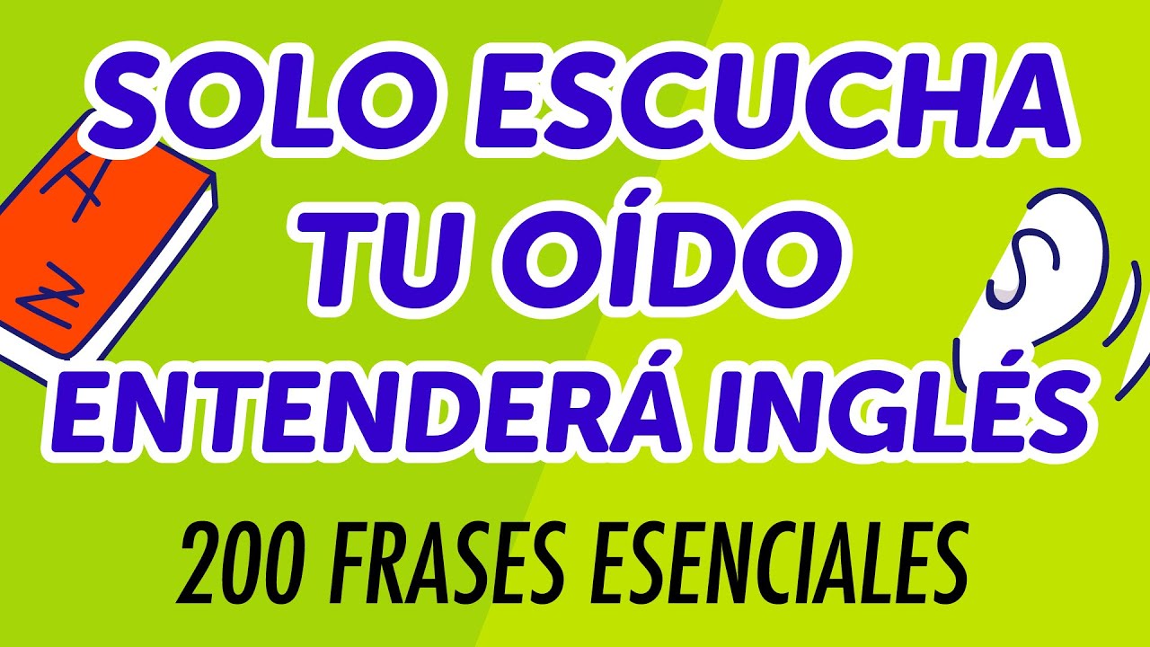 Solo escucha y tu oído entenderá inglés: 200 frases esenciales