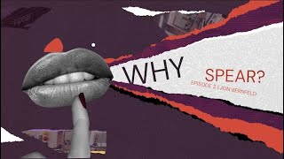Why Spear? Episode 2 | Jon Bernfeld