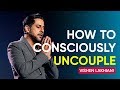 An Alternative To Painful Divorce How To Consciously Uncouple Vishen Lakhiani