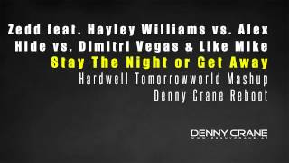 Zedd vs. Alex Hide - Stay The Night or Get Away (Hardwell Tomorrowworld MashUp) (Denny Crane Reboot)