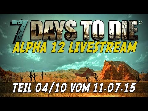 7 Days to Die ALPHA 12 - Livestream Teil 04/10 vom 11.07.15 [Gameplay German Deutsch] [Let's Play]
