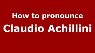 How to pronounce Claudio Achillini