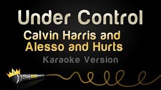 Calvin Harris &amp; Alesso and Hurts - Under Control (Karaoke Version)