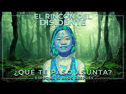 El Rincón del Disidente | ¿Qué te pasó Asunta? (Programa Especial 10 años)