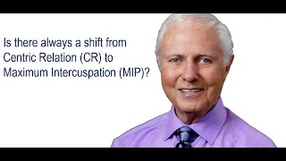 Ask Gordon:  Is there always a shift from Centric Relation (CR) to Maximum Intercuspation (MIP)?