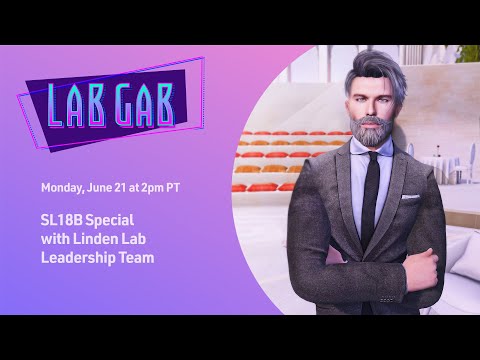 Second Life's Lab Gab SL18B Special with the Linden Lab Leadership Team