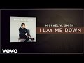 Michael W. Smith - I Lay Me Down (Lyric Video ...