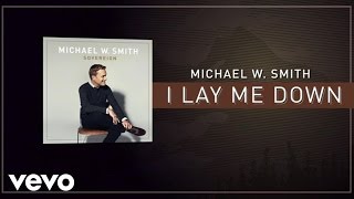 Michael W. Smith - I Lay Me Down (Lyric Video)