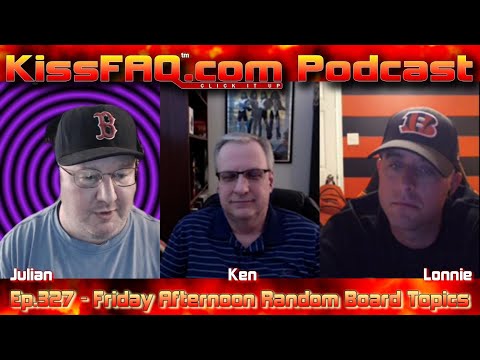 KissFAQ Podcast Ep.327 - Friday Afternoon Random Board Topics