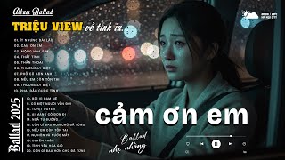 Ít Nhưng Dài Lâu, Cảm Ơn Em ♫ Album Ballad Triệu View Về Tình ¡ʊッ❤ Đặc Biệt Hay Hot Trend 2025