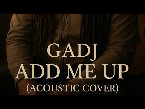 GADJ X SAR - ADD ME UP (ACOUSTIC COVER VISUALISER)