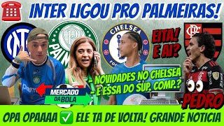 ☎️INTER LIGOU PRO PALMEIRAS! ELE TA DE VOLTA… PEDRO DO FLA? NOVIDADE NO CHELSEA… SUPER COMPUTADOR E+