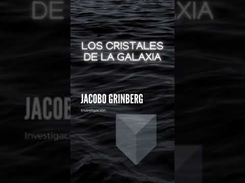 Los cristales de la galaxia / capitulo 1 Jacobo grinberg