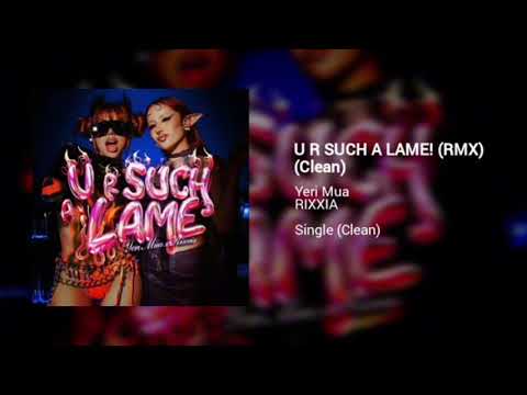 U R SUCH A LAME! Clean Versión Yeri Mua y RIXXIA