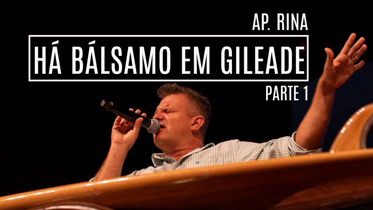 Ap. Rina | Há bálsamo em Gileade | Parte 1