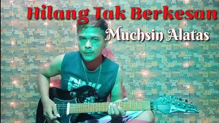 Download lagu HILANG TAK BERKESAN (Muchsin Alatas) COVER GITAR mp3