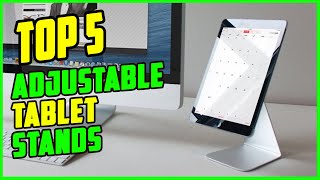 TOP 5 Best Adjustable Tablet Stands 2026 | These Tablet Stan