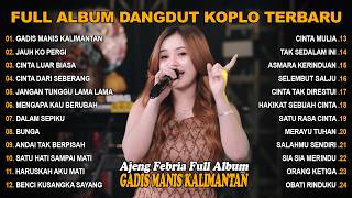 Download lagu GADIS MANIS KALIMANTAN, JAUH KO PERGI - FULL ALBUM LAGU KOPLO DANGDUT VIRAL TERBARU mp3