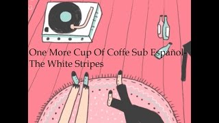 One More Cup Of Coffee Sub Español-The White Stripes