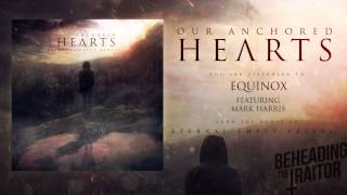 Our Anchored Hearts - Equinox (Ft. Mark Harris)