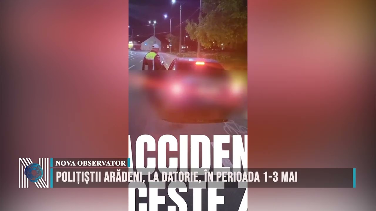 Polițiștii arădeni, la datorie, în perioada 1-3 mai