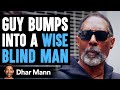 Man Judges Blind Man Blind Man Helps Him See Dhar Mann