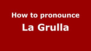 How to pronounce La Grulla