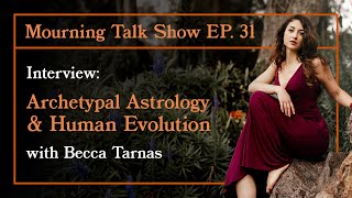 EP 31 Becca Tarnas - Archetypal Astrology & Human Evolution