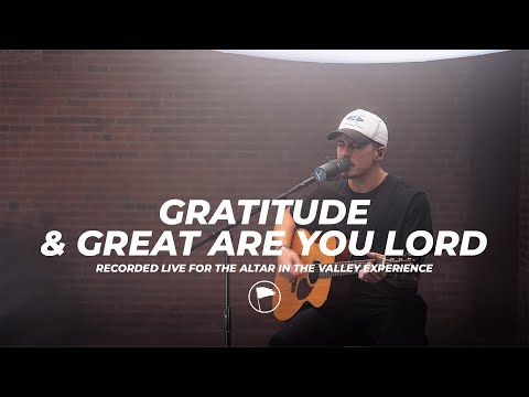 Gratitude & Great are you Lord - Altar in the Valley Experience