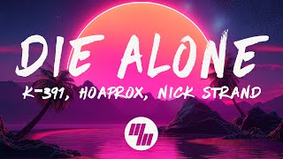 K-391, Hoaprox, Nick Strand - Die Alone (Lyrics)