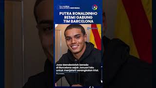 Putra Ronaldinho Resmi Gabung Barcelona, Joan Laporta: Dia Terlihat Akan Menjadi Pemain Hebat
