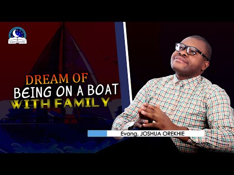 Dreams of Being on a Boat With Family - Dream Meaning from Evangelist Joshua