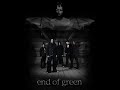 End Of Green - BURY ME DOWN (THE END)