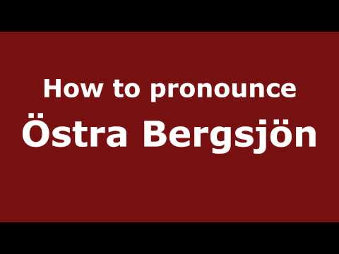 How to Pronounce Östra Bergsjön - PronounceNames.com