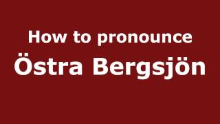 How to pronounce &ouml;stra Bergsj&ouml;n