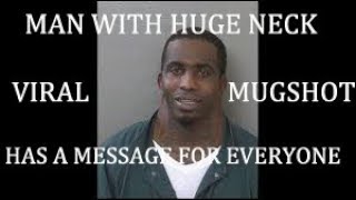 MAN WITH HUGE NECK RESPONDS TO MUGSHOT GOING VIRAL | MAN WITH HUGE NECK OUT OF JAIL.