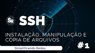 SSH  Secure Shell  (Parte 1/4) :  Instalação, manipulação de arquivos e cópia de arquivos.