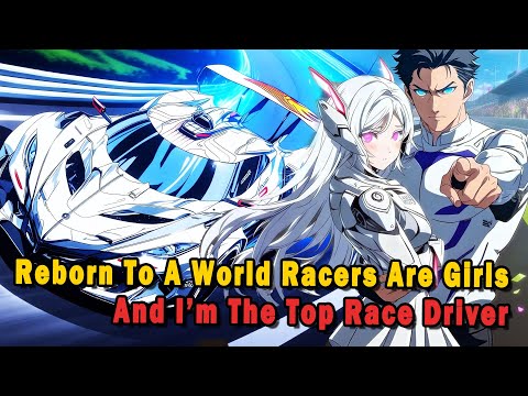 When A Top Race Driver Is Reborn Into A World Where All Racers Are Girls #anime #Manga #animerecap