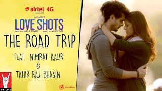 Love Shots - Full Film #1: THE ROAD TRIP feat. Nimrat Kaur | Tahir Raj Bhasin
