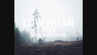 Low Roar - Fog (Radiohead Cover)