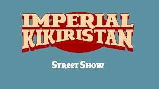 preview picture of video 'Imperial Kikiristan - Street Show'