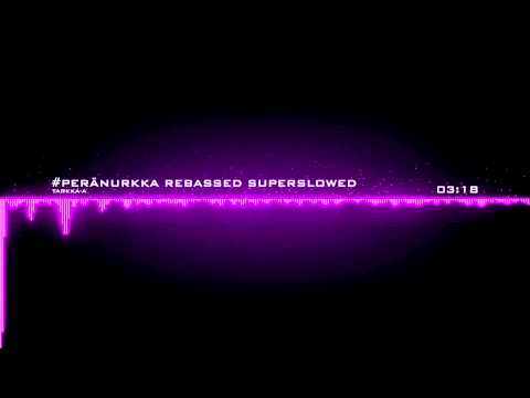 Tarkka-a - #peränurkka [Rebassed] [Super Slowed] [29-24-21-17]
