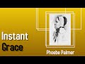 Instant Grace From The Perspective Of Phoebe Palmer