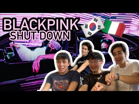 My Italian Friends React to BLACKPINK - ‘Shut Down’ M/V