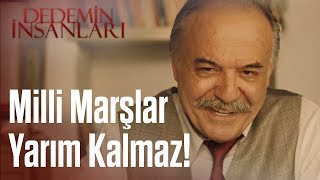 Dedemin İnsanları | Milli Marşlar Yarım Kalmaz