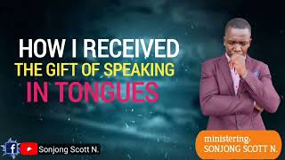 HOW I RECEIVED THE GIFT OF SPEAKING IN TONGUES #SONJONG SCOTT N#