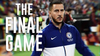 Eden Hazard  The Final Game