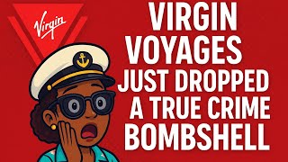 Virgin Voyages Just Dropped a True Crime Bombshell