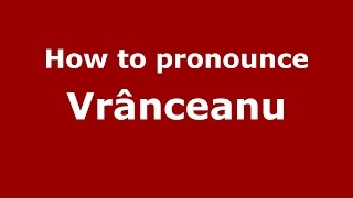 How to pronounce Vrânceanu