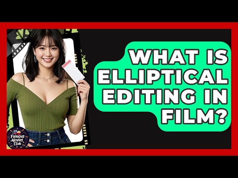 What Is Elliptical Editing In Film? - Famous Movies Club